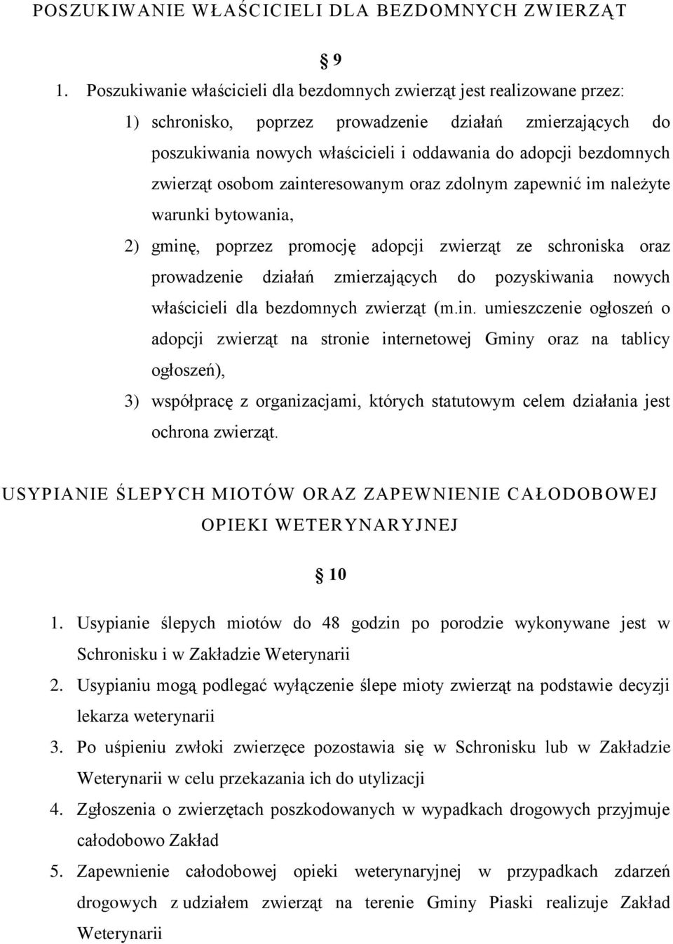 zwierząt osobom zainteresowanym oraz zdolnym zapewnić im należyte warunki bytowania, 2) gminę, poprzez promocję adopcji zwierząt ze schroniska oraz prowadzenie działań zmierzających do pozyskiwania