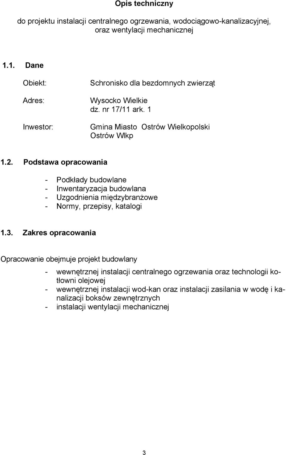 Podstawa opracowania - Podkłady budowlane - Inwentaryzacja budowlana - Uzgodnienia międzybranżowe - Normy, przepisy, katalogi 1.3.