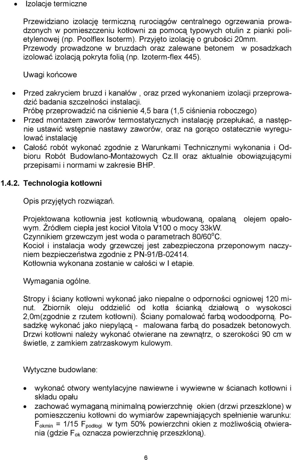 Uwagi końcowe Przed zakryciem bruzd i kanałów, oraz przed wykonaniem izolacji przeprowadzić badania szczelności instalacji.