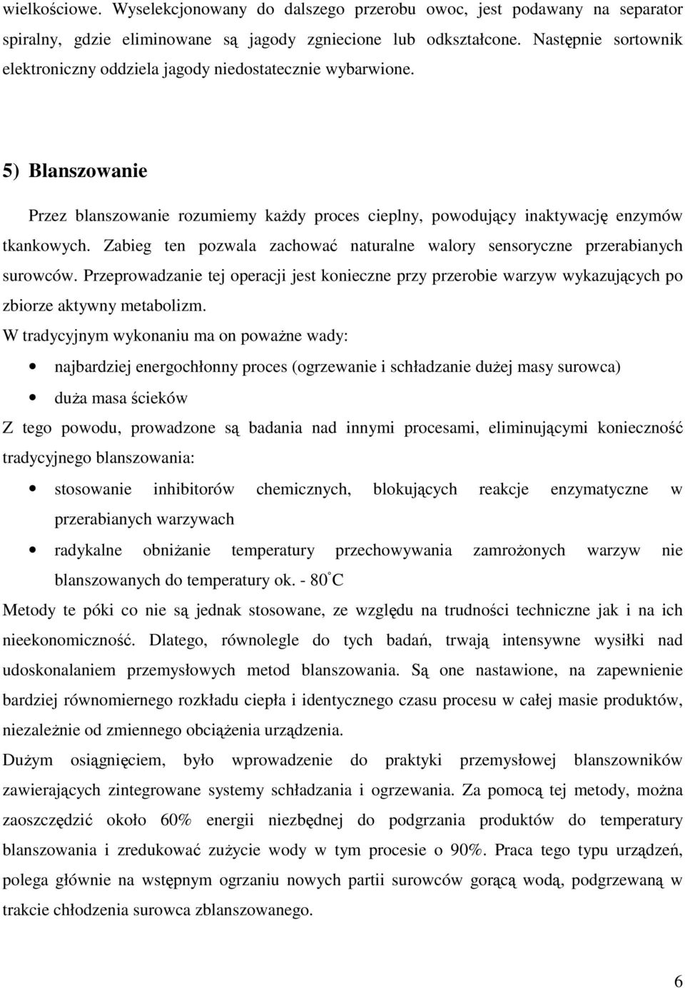 Zabieg ten pozwala zachować naturalne walory sensoryczne przerabianych surowców. Przeprowadzanie tej operacji jest konieczne przy przerobie warzyw wykazujących po zbiorze aktywny metabolizm.