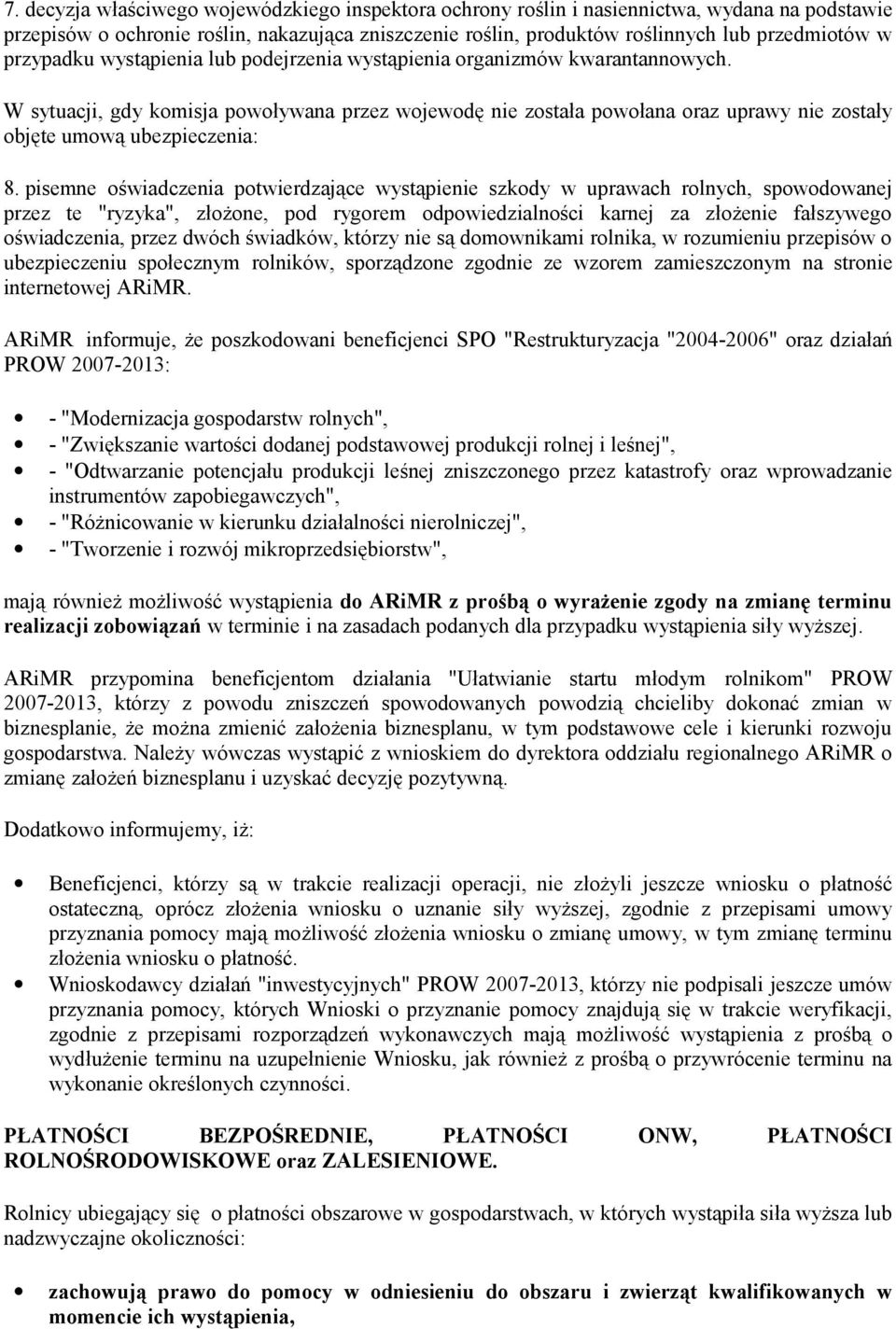 W sytuacji, gdy komisja powoływana przez wojewodę nie została powołana oraz uprawy nie zostały objęte umową ubezpieczenia: 8.