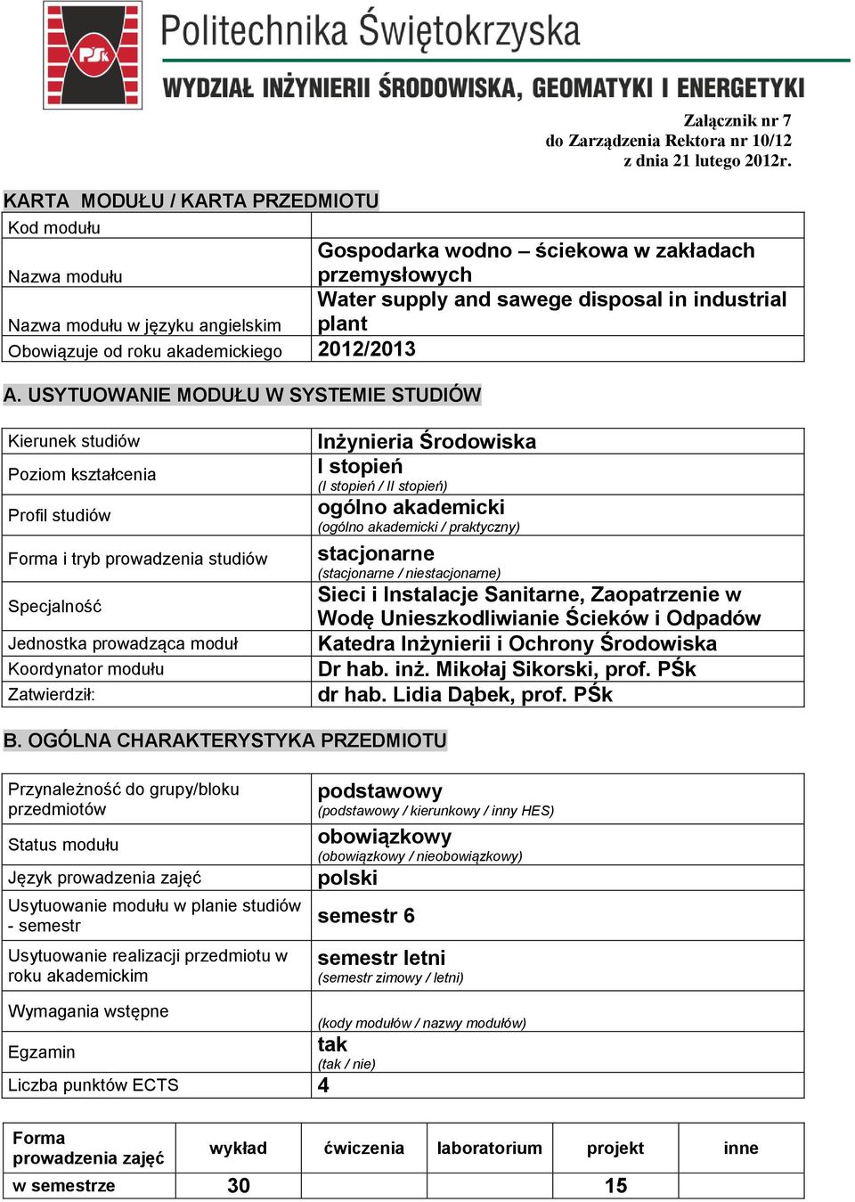 Gospodarka odno ściekoa zakładach przemysłoych Water supply and saege disposal in industrial plant Kierunek studió Poziom kształcenia Profil studió Forma i tryb proadzenia studió Specjalność