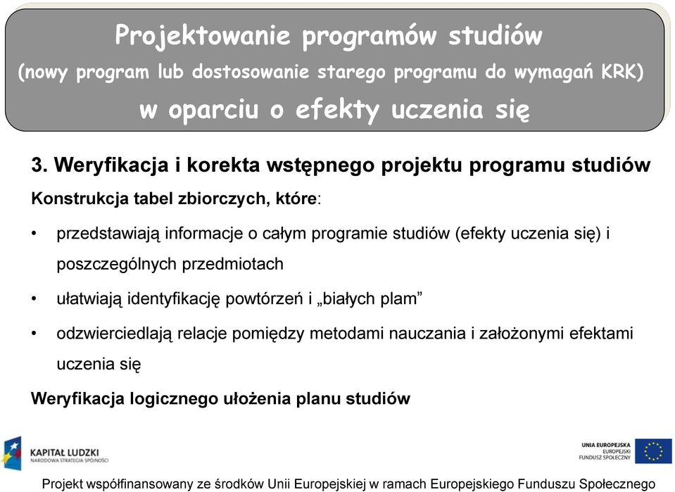 całym programie studiów (efekty uczenia się) i poszczególnych przedmiotach ułatwiają identyfikację powtórzeń i białych plam