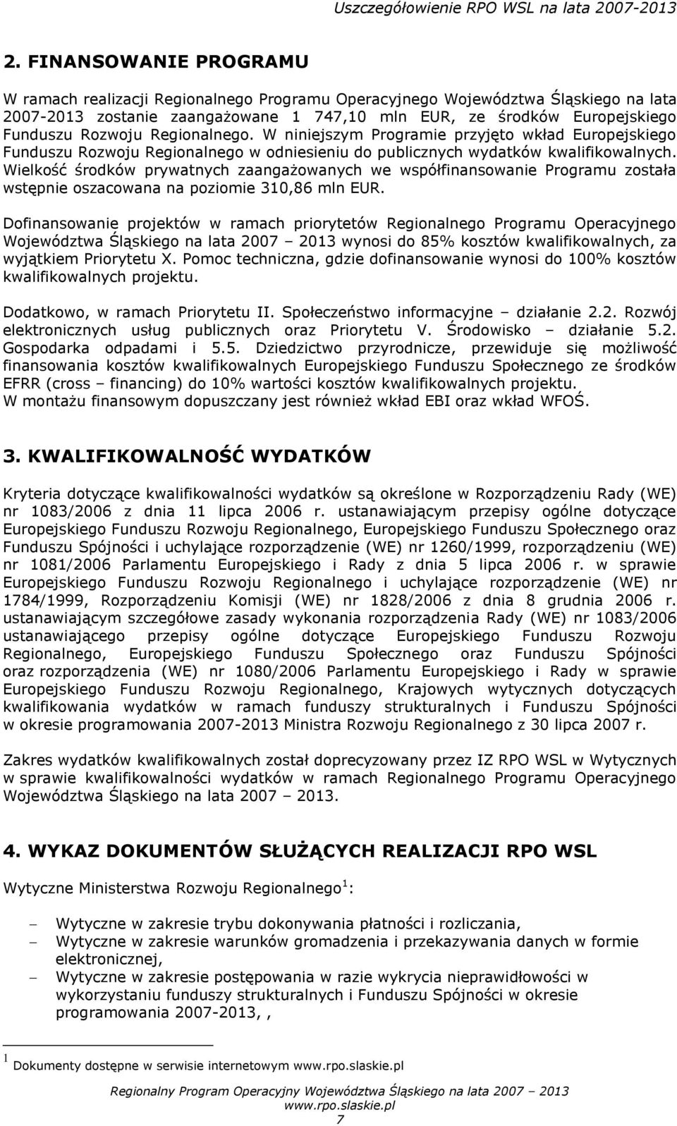 Wielkość środków prywatnych zaangażowanych we współfinansowanie Programu została wstępnie oszacowana na poziomie 310,86 mln EUR.