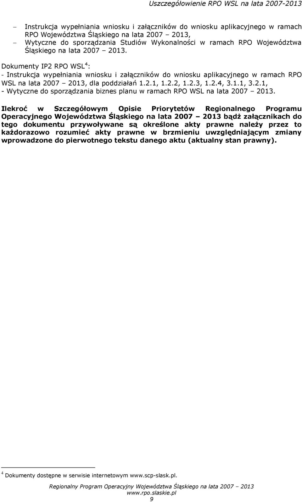 2.4, 3.1.1, 3.2.1, - Wytyczne do sporządzania biznes planu w ramach RPO WSL na lata 2007 2013.