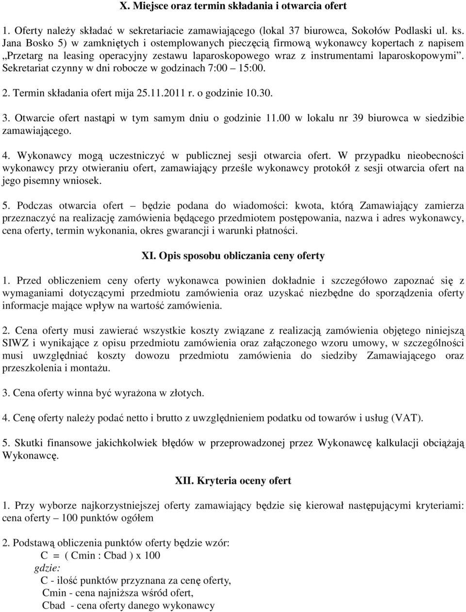 Sekretariat czynny w dni robocze w godzinach 7:00 15:00. 2. Termin składania ofert mija 25.11.2011 r. o godzinie 10.30. 3. Otwarcie ofert nastąpi w tym samym dniu o godzinie 11.