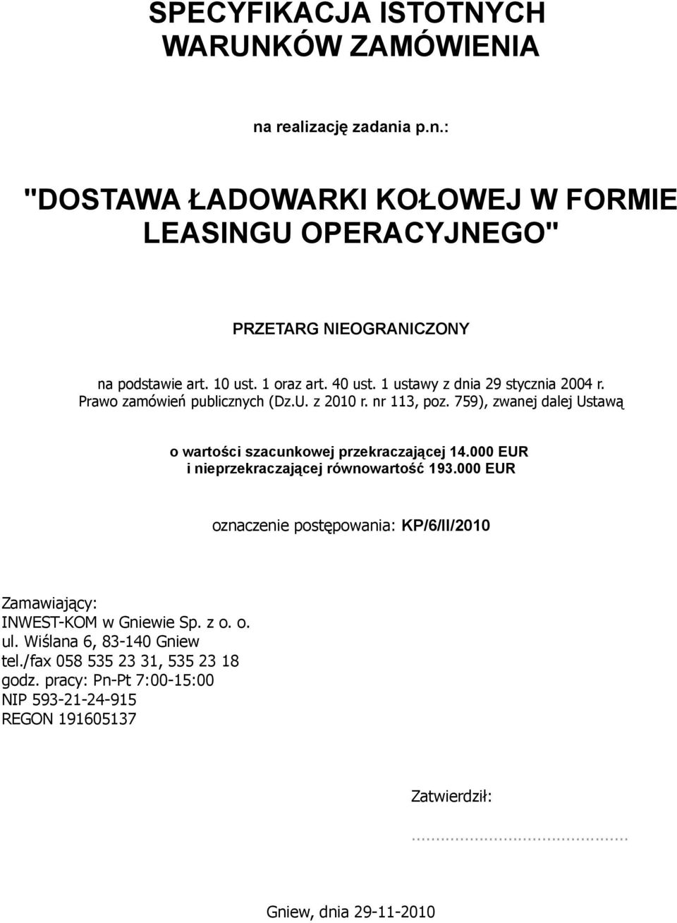 759), zwanej dalej Ustawą o wartości szacunkowej przekraczającej 14.000 EUR i nieprzekraczającej równowartość 193.