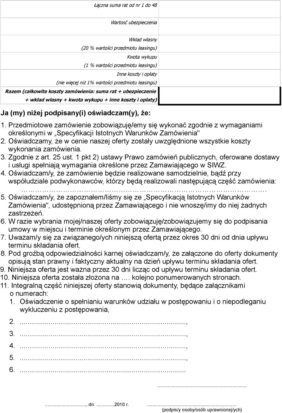 Przedmiotowe zamówienie zobowiązuję/emy się wykonać zgodnie z wymaganiami określonymi w Specyfikacji Istotnych Warunków Zamówienia" 2.