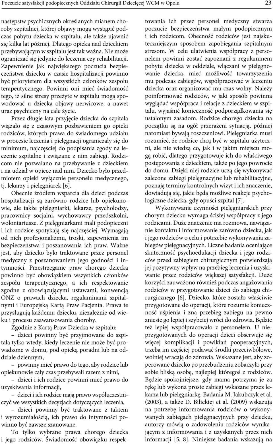 Zapewnienie jak największego poczucia bezpieczeństwa dziecku w czasie hospitalizacji powinno być priorytetem dla wszystkich członków zespołu terapeutycznego.