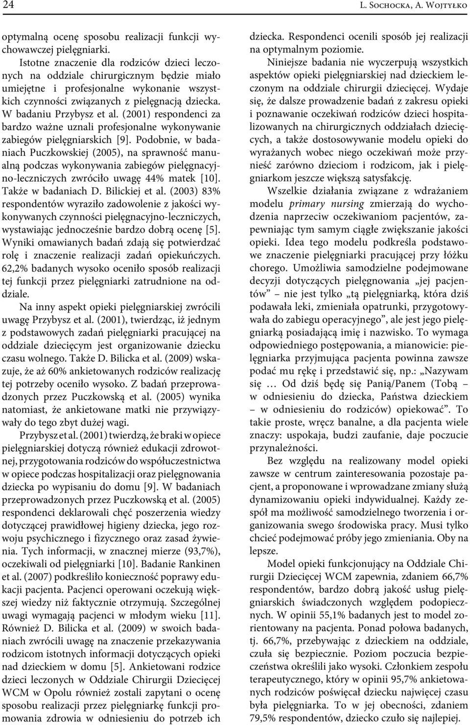 W badaniu Przybysz et al. (2001) respondenci za bardzo ważne uznali profesjonalne wykonywanie zabiegów pielęgniarskich [9].