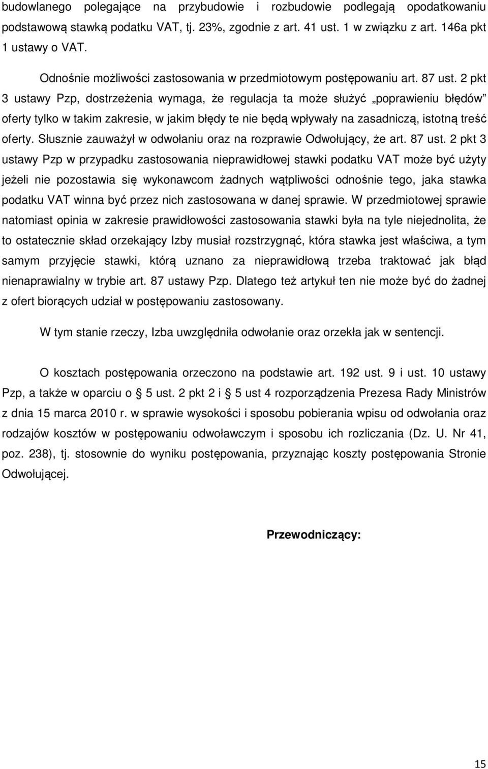 2 pkt 3 ustawy Pzp, dostrzeżenia wymaga, że regulacja ta może służyć poprawieniu błędów oferty tylko w takim zakresie, w jakim błędy te nie będą wpływały na zasadniczą, istotną treść oferty.