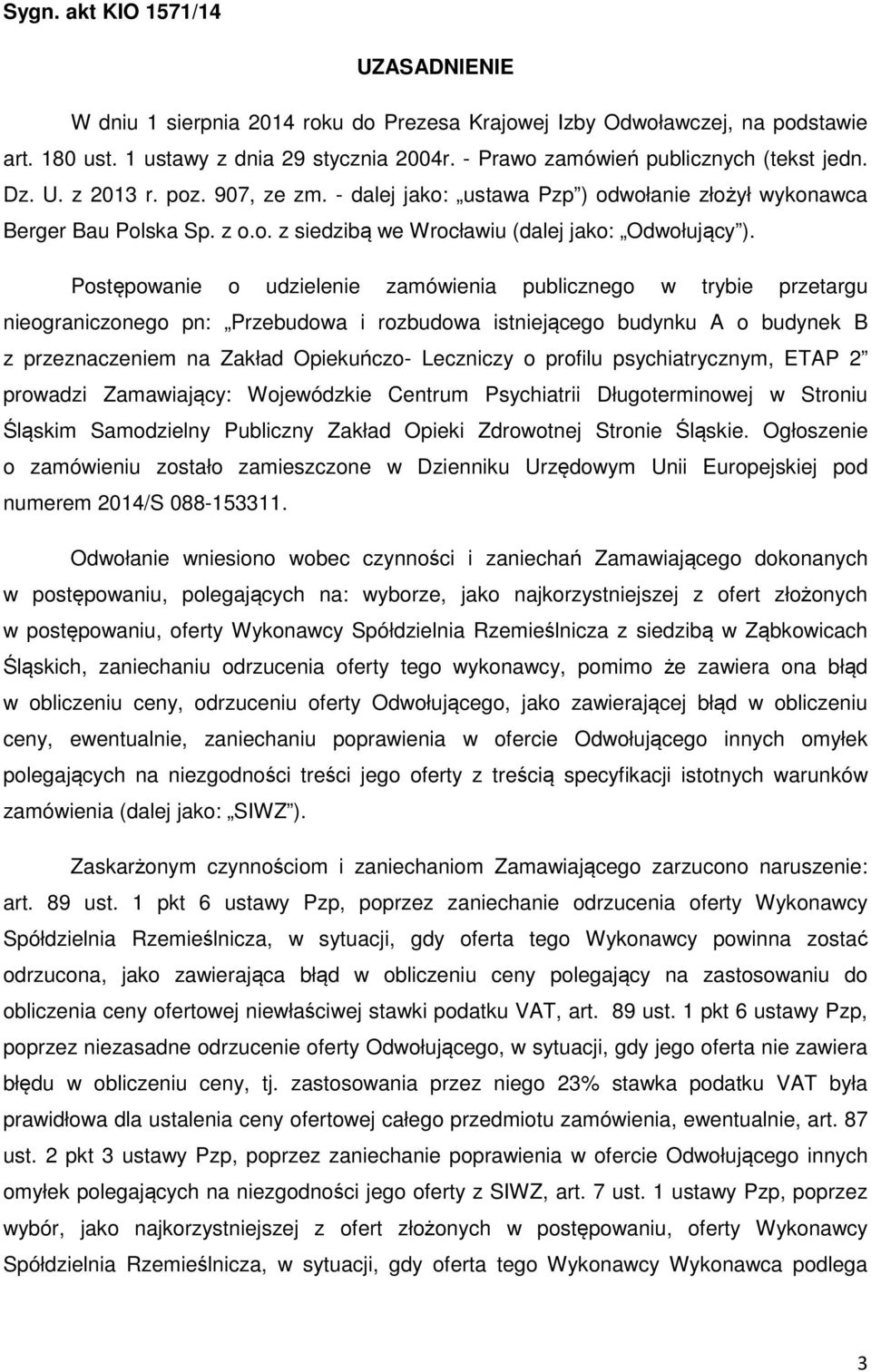 Postępowanie o udzielenie zamówienia publicznego w trybie przetargu nieograniczonego pn: Przebudowa i rozbudowa istniejącego budynku A o budynek B z przeznaczeniem na Zakład Opiekuńczo- Leczniczy o