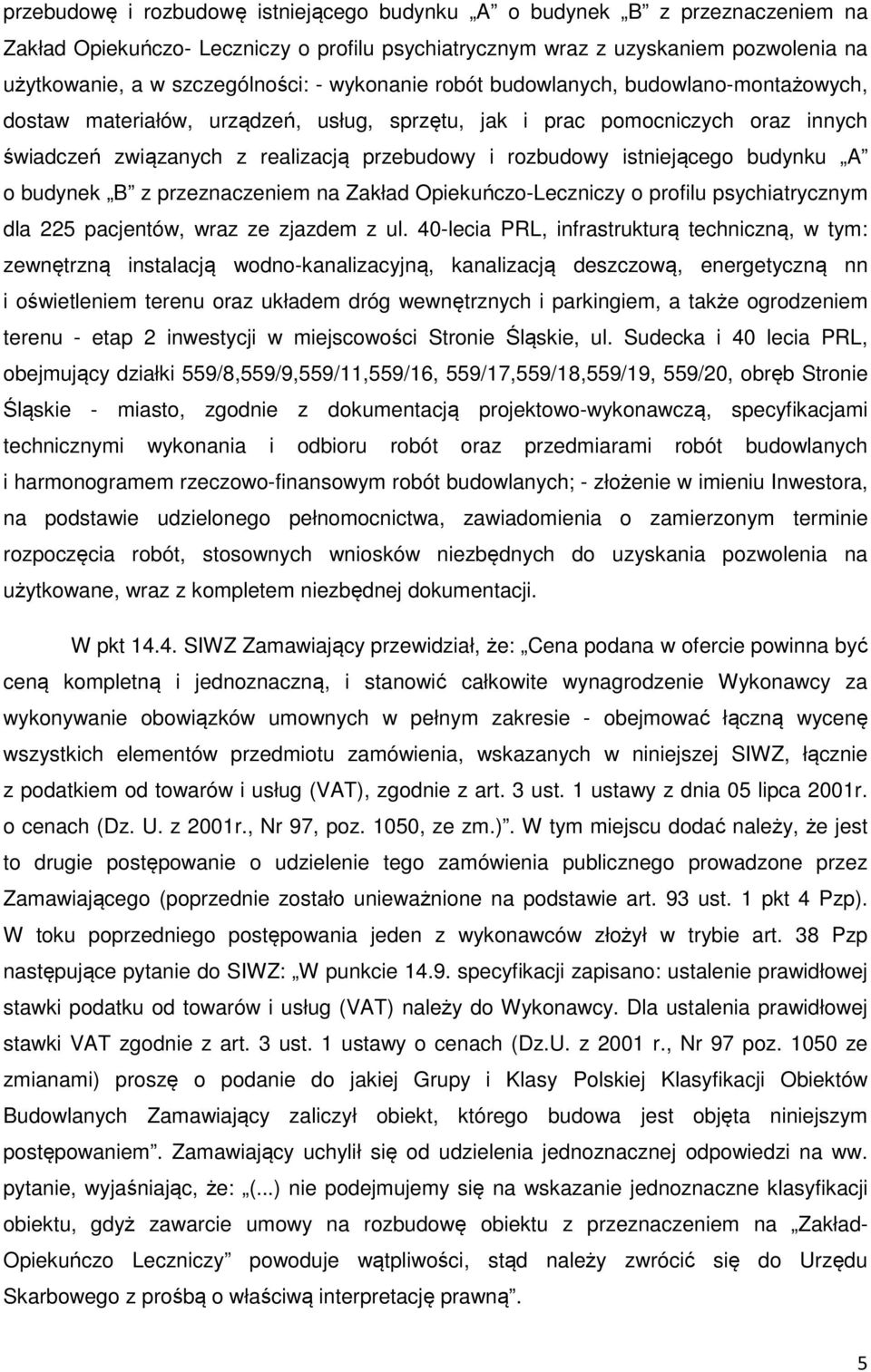istniejącego budynku A o budynek B z przeznaczeniem na Zakład Opiekuńczo-Leczniczy o profilu psychiatrycznym dla 225 pacjentów, wraz ze zjazdem z ul.