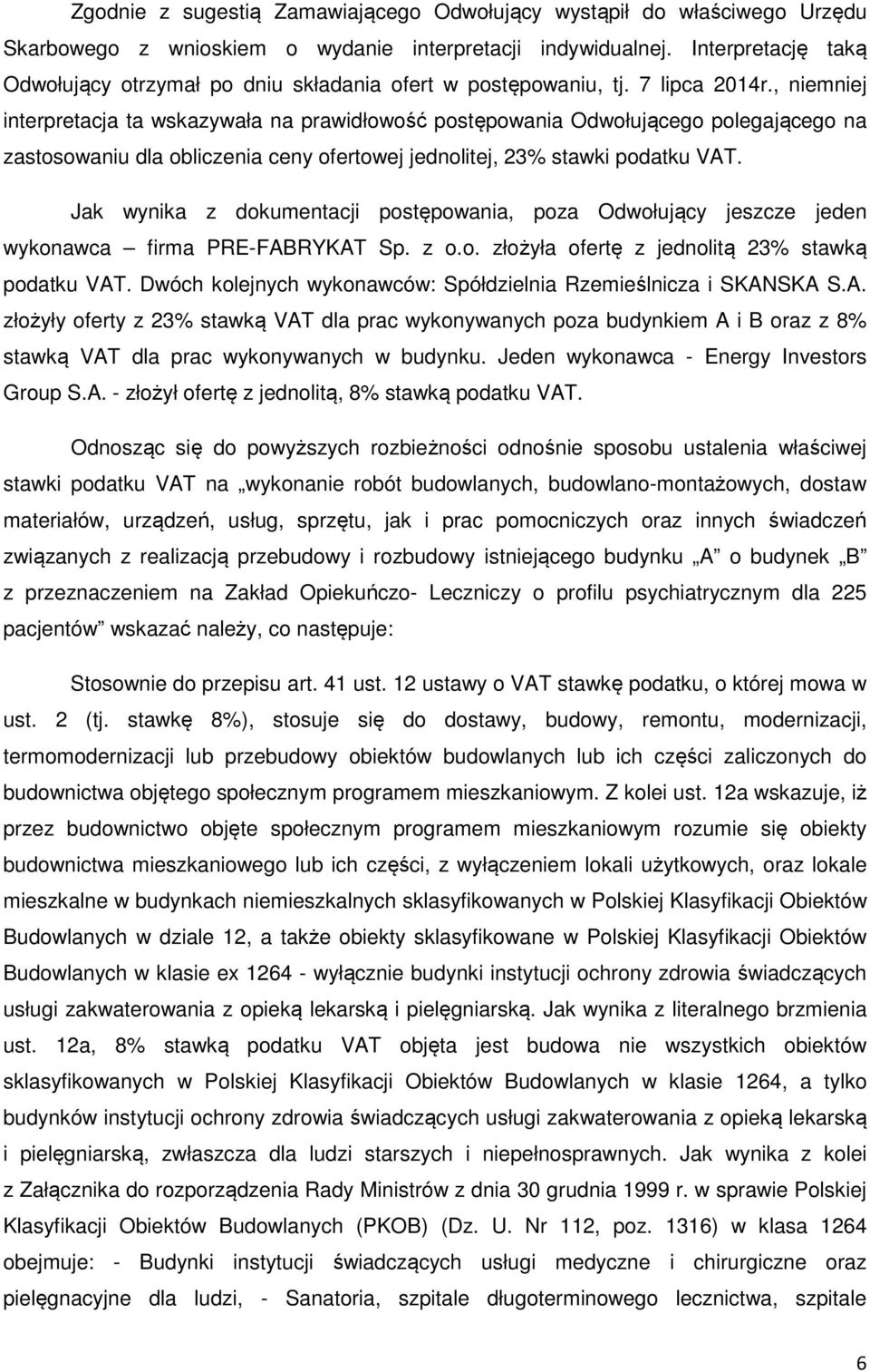 , niemniej interpretacja ta wskazywała na prawidłowość postępowania Odwołującego polegającego na zastosowaniu dla obliczenia ceny ofertowej jednolitej, 23% stawki podatku VAT.