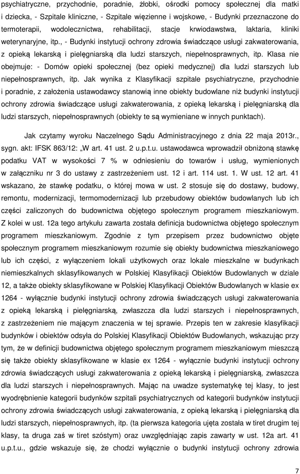 , - Budynki instytucji ochrony zdrowia świadczące usługi zakwaterowania, z opieką lekarską i pielęgniarską dla ludzi starszych, niepełnosprawnych, itp.