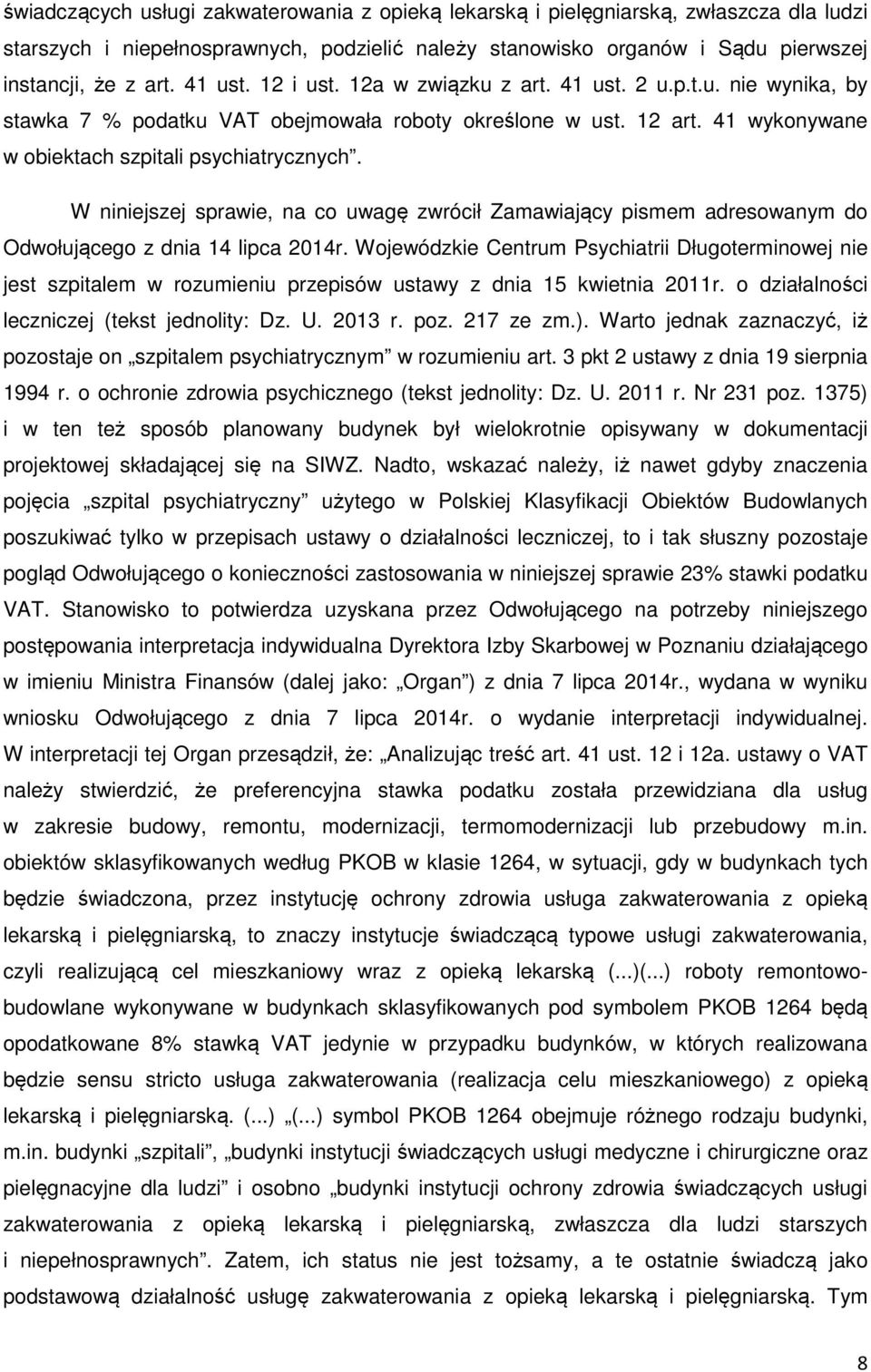 W niniejszej sprawie, na co uwagę zwrócił Zamawiający pismem adresowanym do Odwołującego z dnia 14 lipca 2014r.