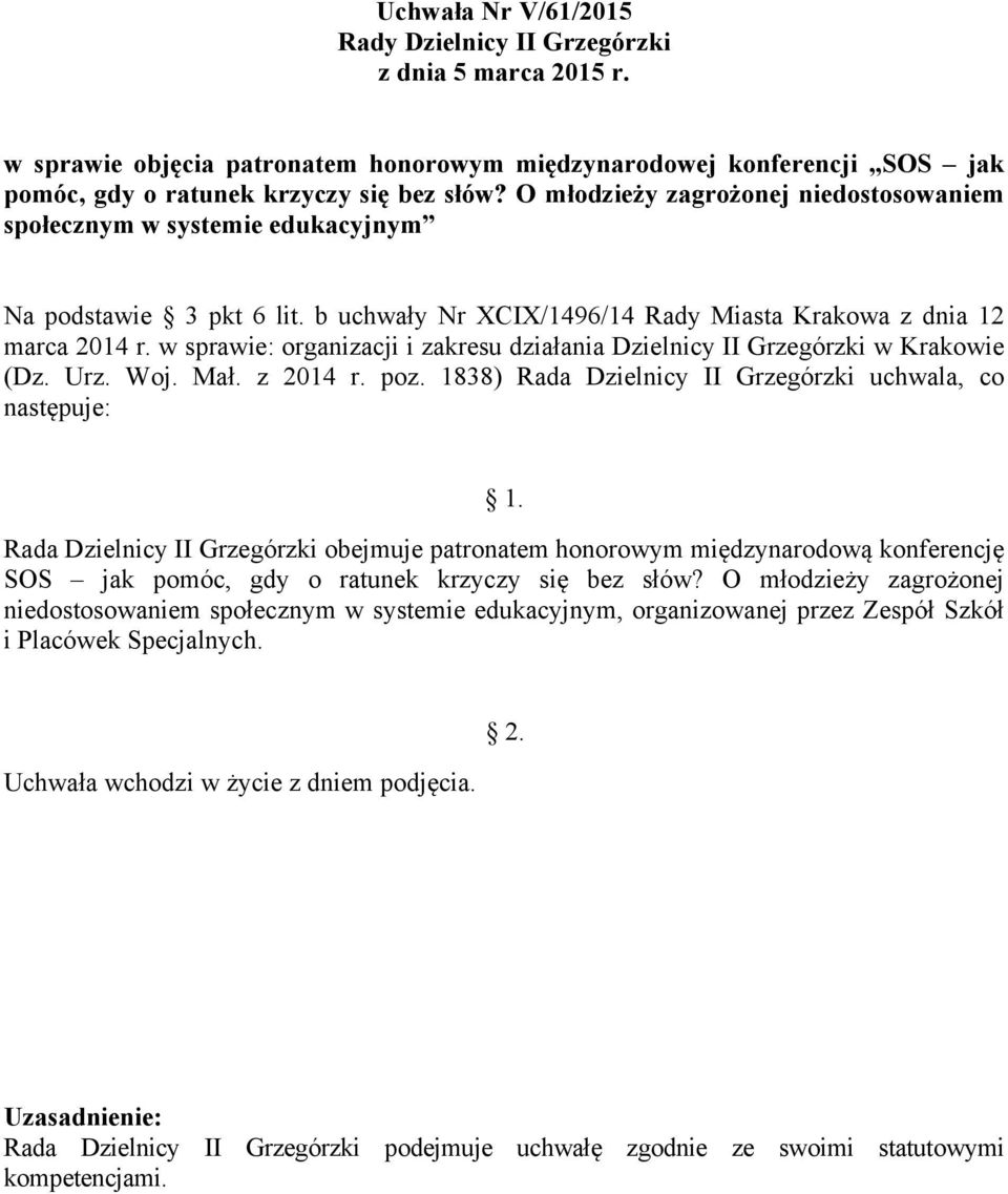 b uchwały Nr XCIX/1496/14 Rady Miasta Krakowa z dnia 12 Rada Dzielnicy II Grzegórzki obejmuje patronatem honorowym międzynarodową konferencję SOS jak pomóc, gdy o