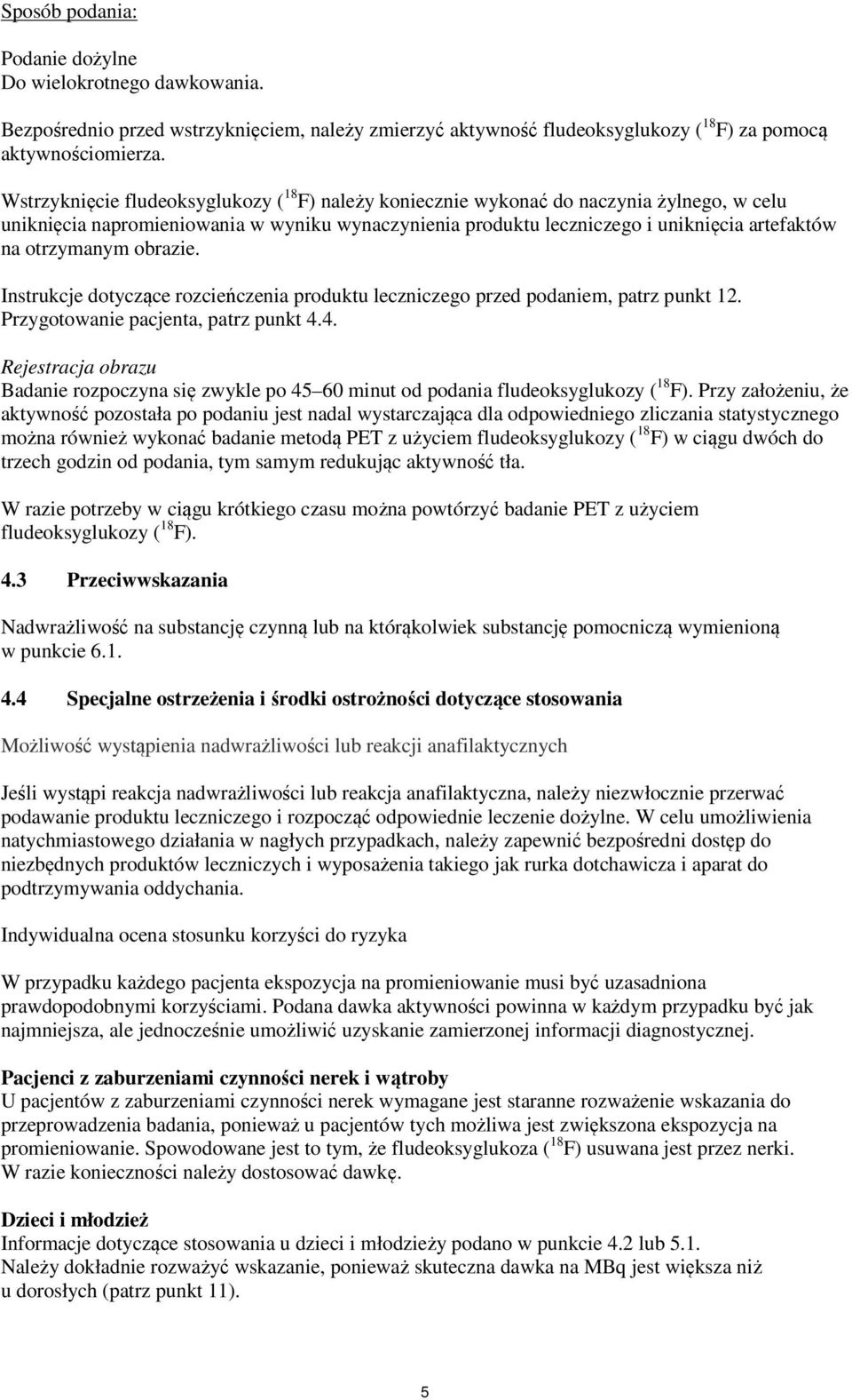 otrzymanym obrazie. Instrukcje dotyczące rozcieńczenia produktu leczniczego przed podaniem, patrz punkt 12. Przygotowanie pacjenta, patrz punkt 4.