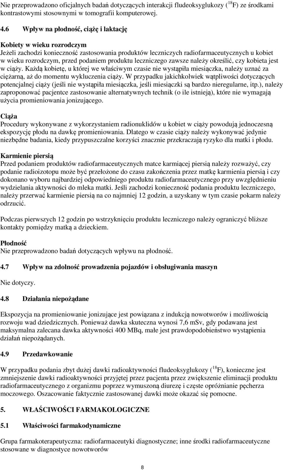 produktu leczniczego zawsze należy określić, czy kobieta jest w ciąży. Każdą kobietę, u której we właściwym czasie nie wystąpiła miesiączka, należy uznać za ciężarną, aż do momentu wykluczenia ciąży.