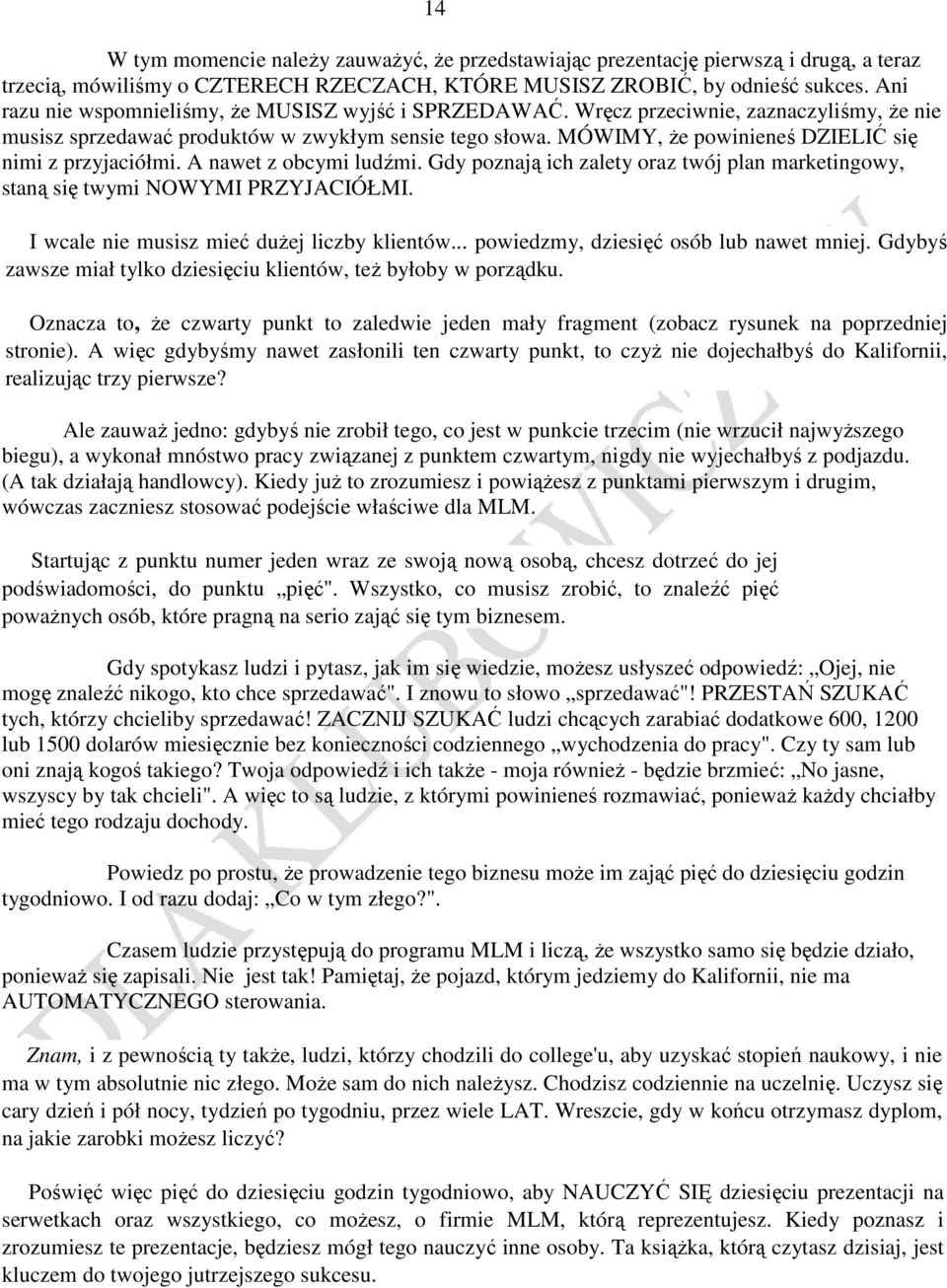 MÓWIMY, Ŝe powinieneś DZIELIĆ się nimi z przyjaciółmi. A nawet z obcymi ludźmi. Gdy poznają ich zalety oraz twój plan marketingowy, staną się twymi NOWYMI PRZYJACIÓŁMI.