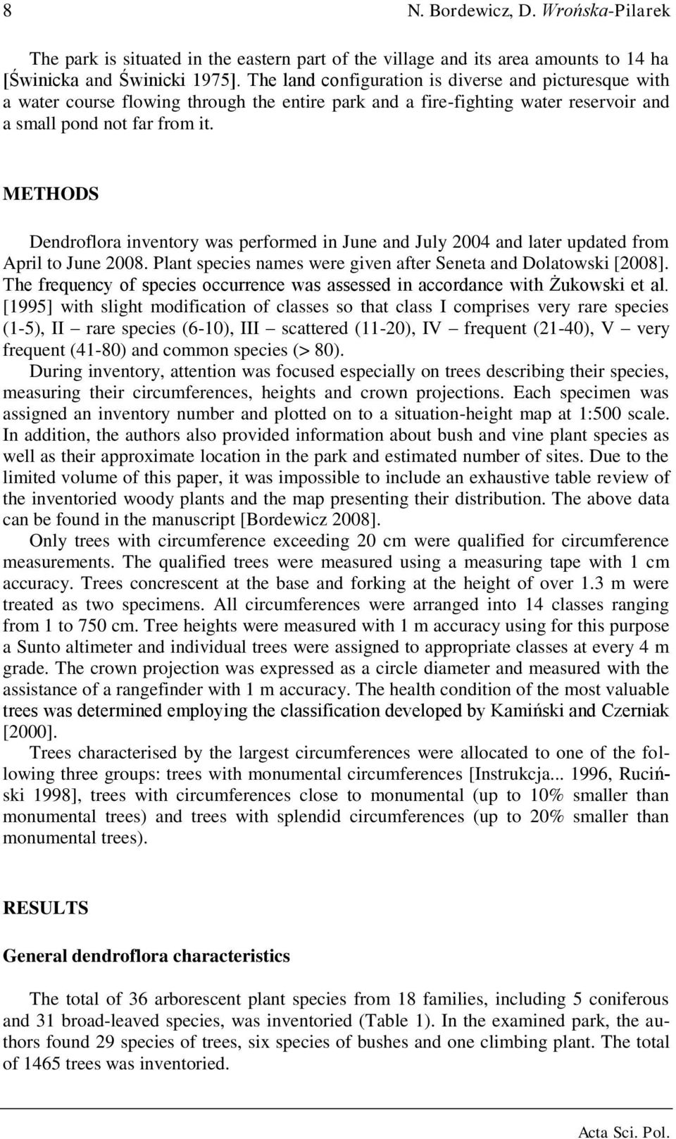 METHODS Dendroflora inventory was performed in June and July 2004 and later updated from April to June 2008. Plant species names were given after Seneta and Dolatowski [2008].