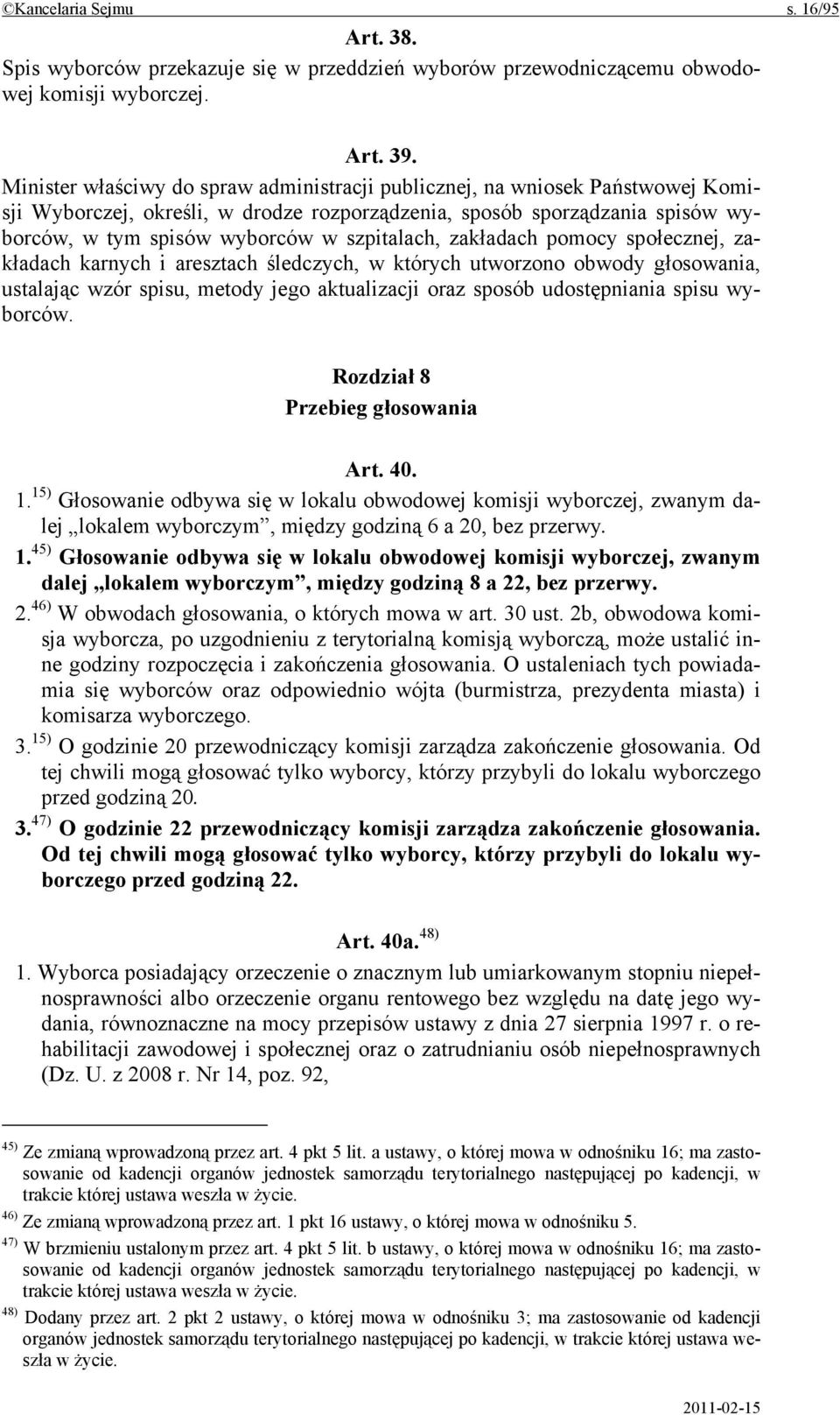 szpitalach, zakładach pomocy społecznej, zakładach karnych i aresztach śledczych, w których utworzono obwody głosowania, ustalając wzór spisu, metody jego aktualizacji oraz sposób udostępniania spisu