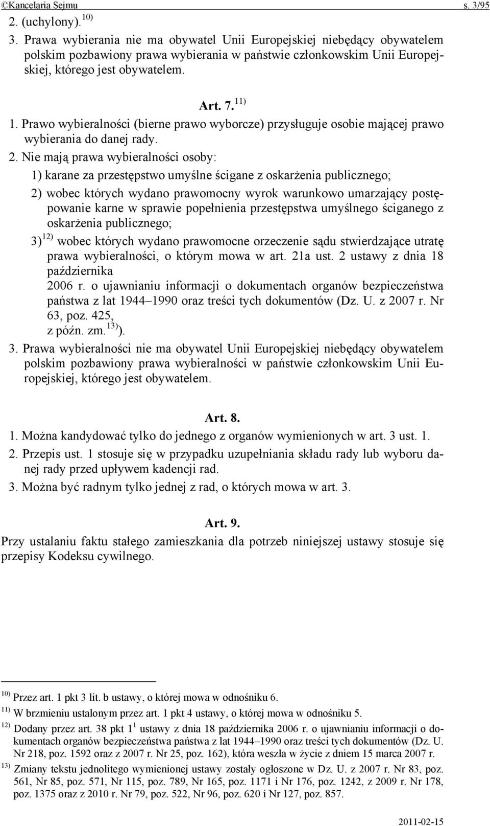 Prawo wybieralności (bierne prawo wyborcze) przysługuje osobie mającej prawo wybierania do danej rady. 2.