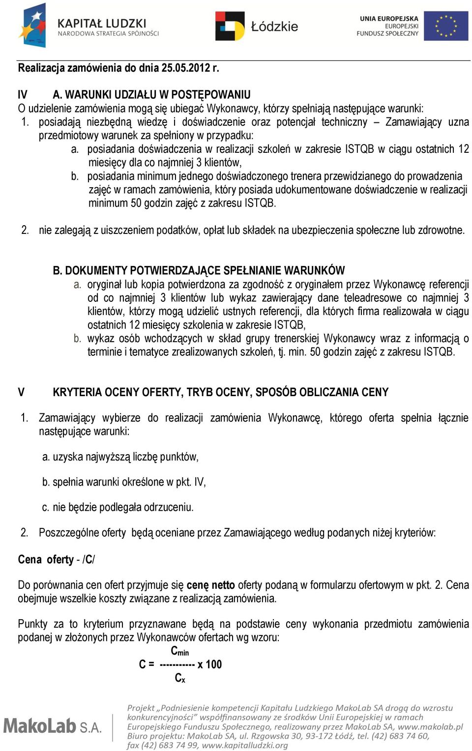 posiadania doświadczenia w realizacji szkoleń w zakresie ISTQB w ciągu ostatnich 12 miesięcy dla co najmniej 3 klientów, b.