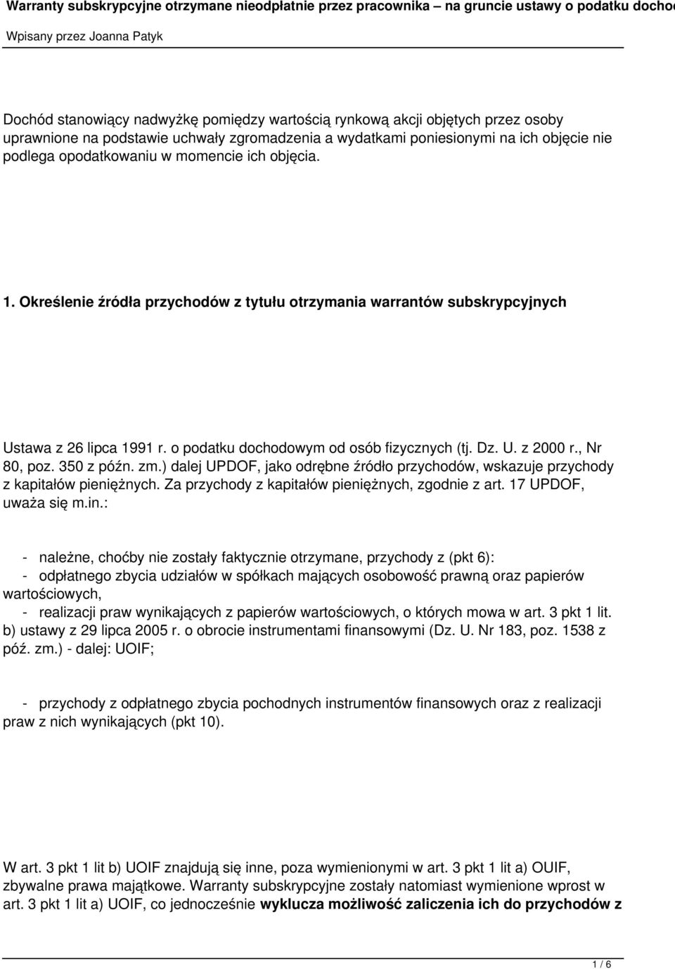 350 z późn. zm.) dalej UPDOF, jako odrębne źródło przychodów, wskazuje przychody z kapitałów pieniężnych. Za przychody z kapitałów pieniężnych, zgodnie z art. 17 UPDOF, uważa się m.in.