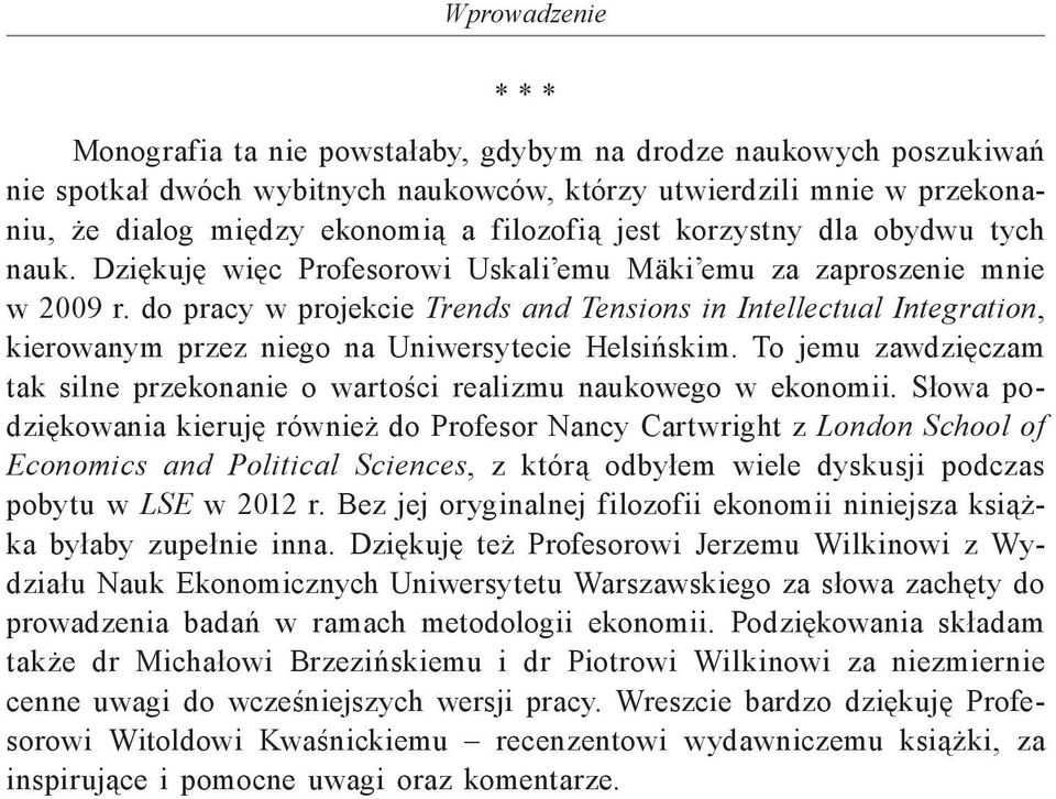 do pracy w projekcie Trends and Tensions in Intellectual Integration, kierowanym przez niego na Uniwersytecie Helsińskim.