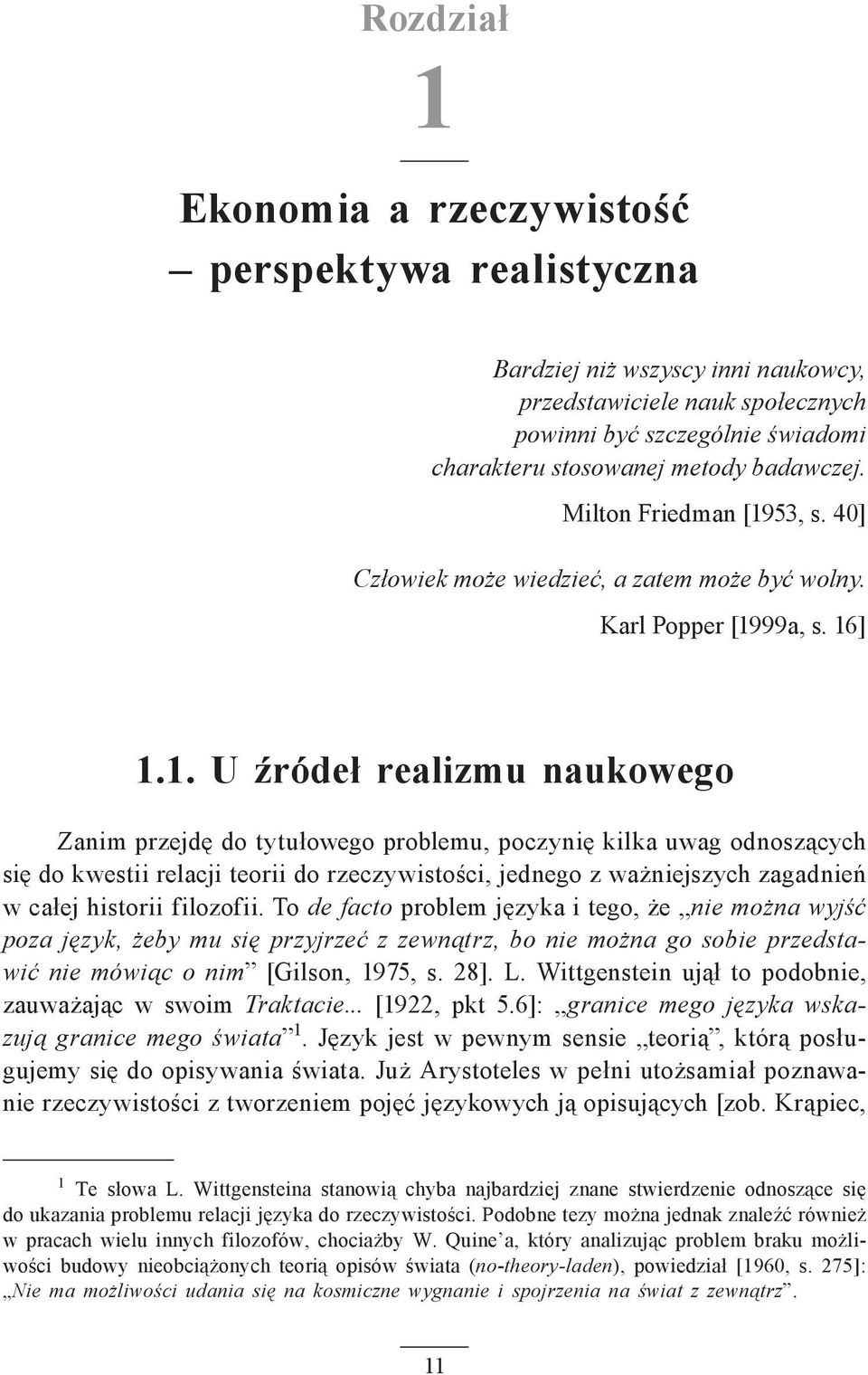 53, s. 40] Człowiek może wiedzieć, a zatem może być wolny. Karl Popper [19