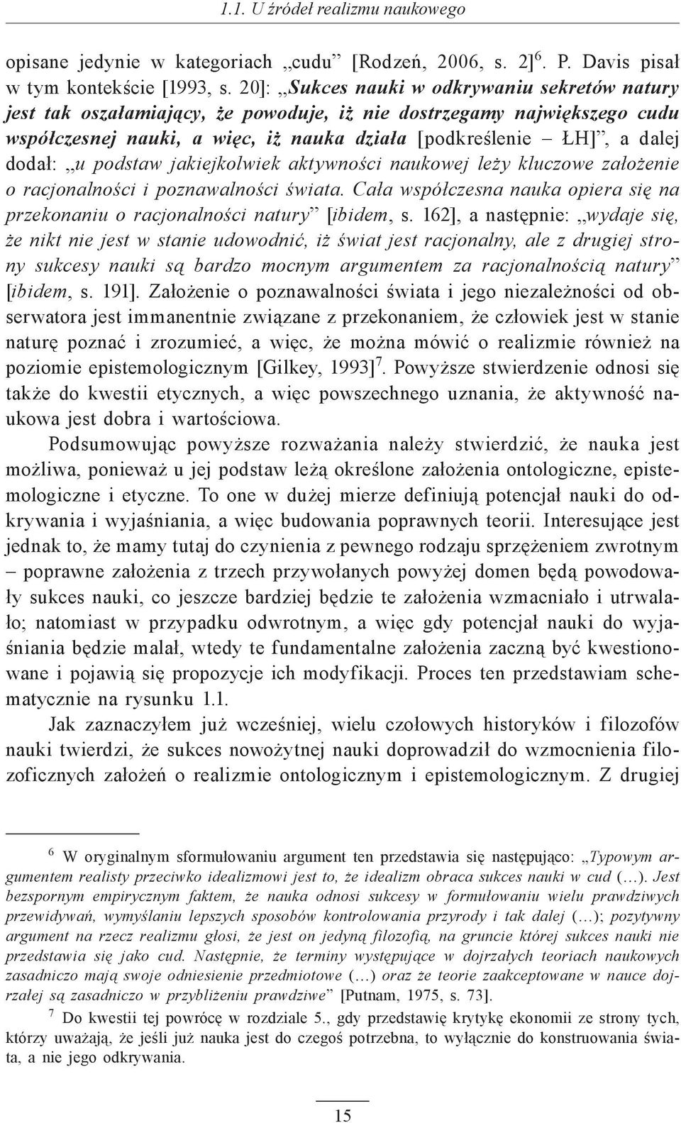 u podstaw jakiejkolwiek aktywności naukowej leży kluczowe założenie o racjonalności i poznawalności świata. Cała współczesna nauka opiera się na przekonaniu o racjonalności natury [ibidem, s.