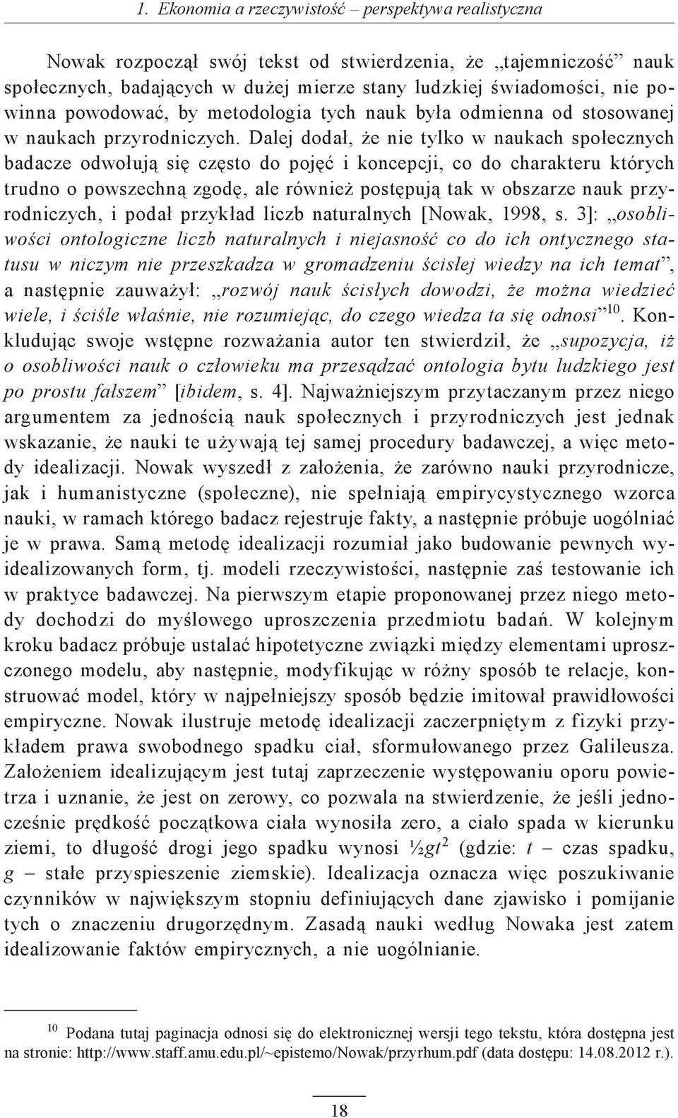 Dalej dodał, że nie tylko w naukach społecznych badacze odwołują się często do pojęć i koncepcji, co do charakteru których trudno o powszechną zgodę, ale również postępują tak w obszarze nauk