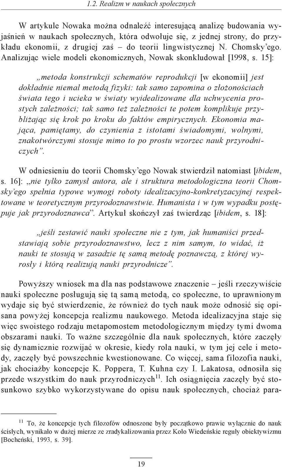 15]: metoda konstrukcji schematów reprodukcji [w ekonomii] jest dokładnie niemal metodą fizyki: tak samo zapomina o złożonościach świata tego i ucieka w światy wyidealizowane dla uchwycenia prostych