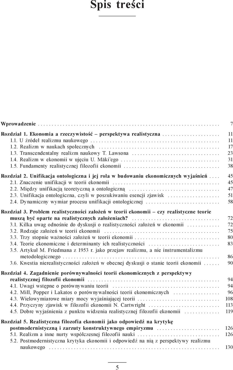 Unifikacja ontologiczna i jej rola w budowaniu ekonomicznych wyjaśnień... 45 2.1. Znaczenie unifikacji w teorii ekonomii... 45 2.2. Między unifikacją teoretyczną a ontologiczną... 47 2.3.