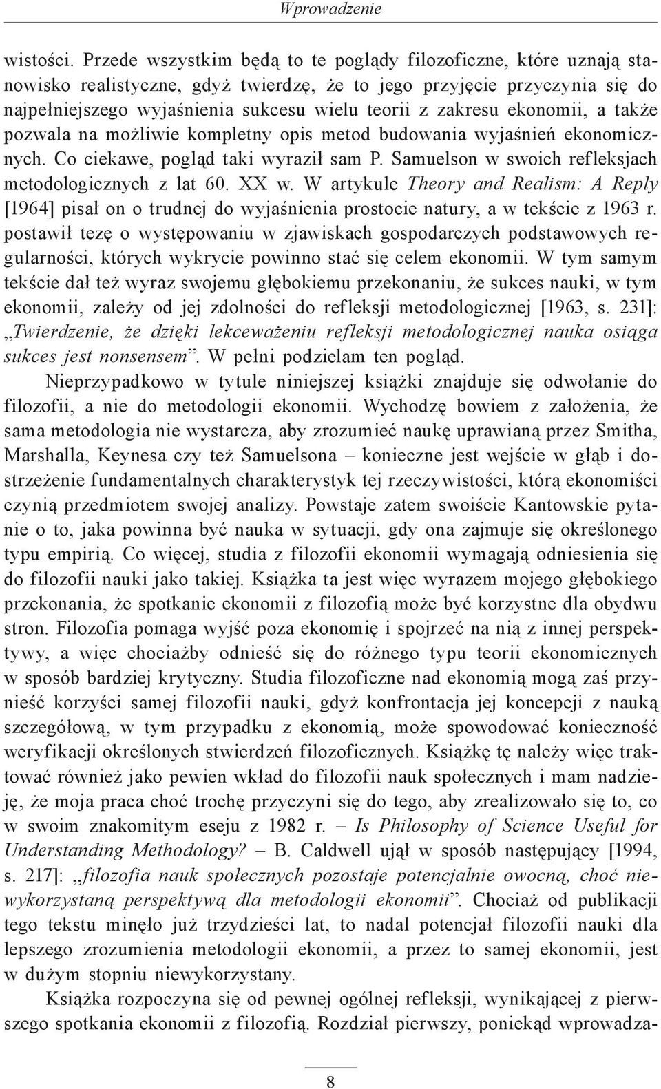 zakresu ekonomii, a także pozwala na możliwie kompletny opis metod budowania wyjaśnień ekonomicznych. Co ciekawe, pogląd taki wyraził sam P. Samuelson w swoich refleksjach metodologicznych z lat 60.