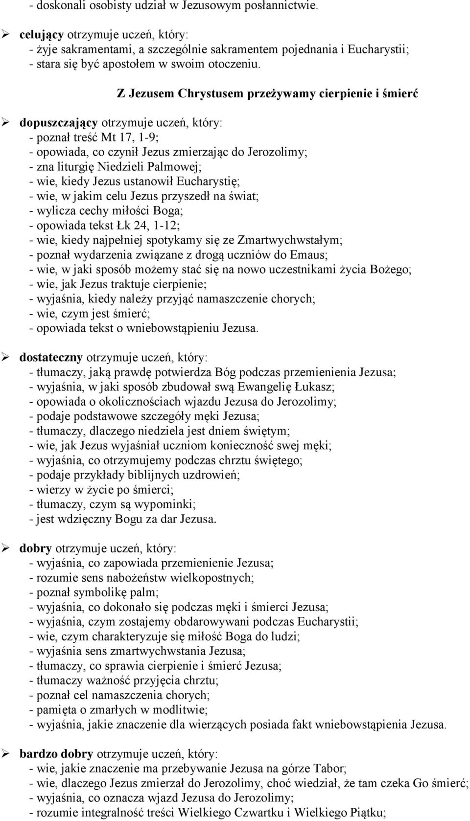 Eucharystię; - wie, w jakim celu Jezus przyszedł na świat; - wylicza cechy miłości Boga; - opowiada tekst Łk 24, 1-12; - wie, kiedy najpełniej spotykamy się ze Zmartwychwstałym; - poznał wydarzenia