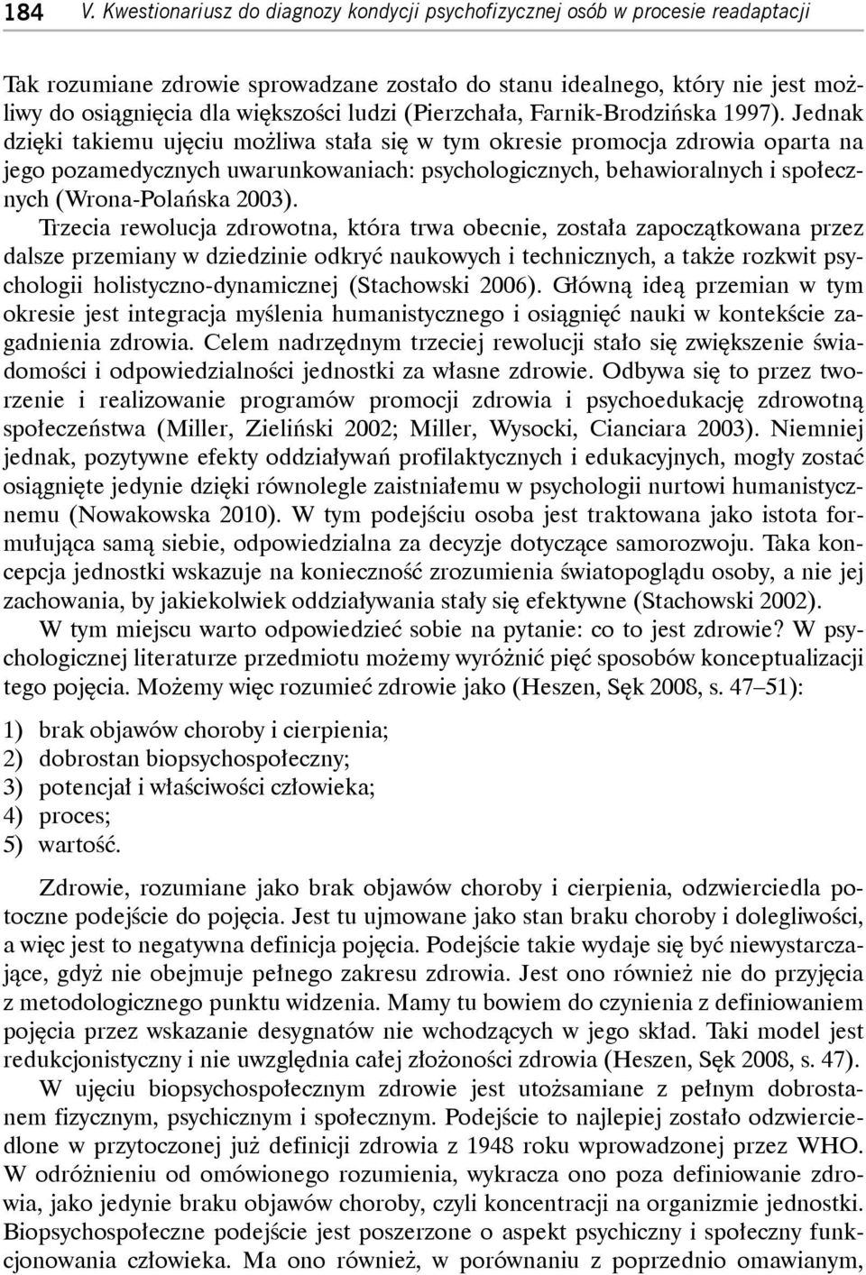 Trzecia rewolucja zdrowotna, która trwa obecnie, została zapoczątkowana przez dalsze przemiany w dziedzinie odkry naukowych i technicznych, a także rozkwit psychologii holistyczno-dynamicznej