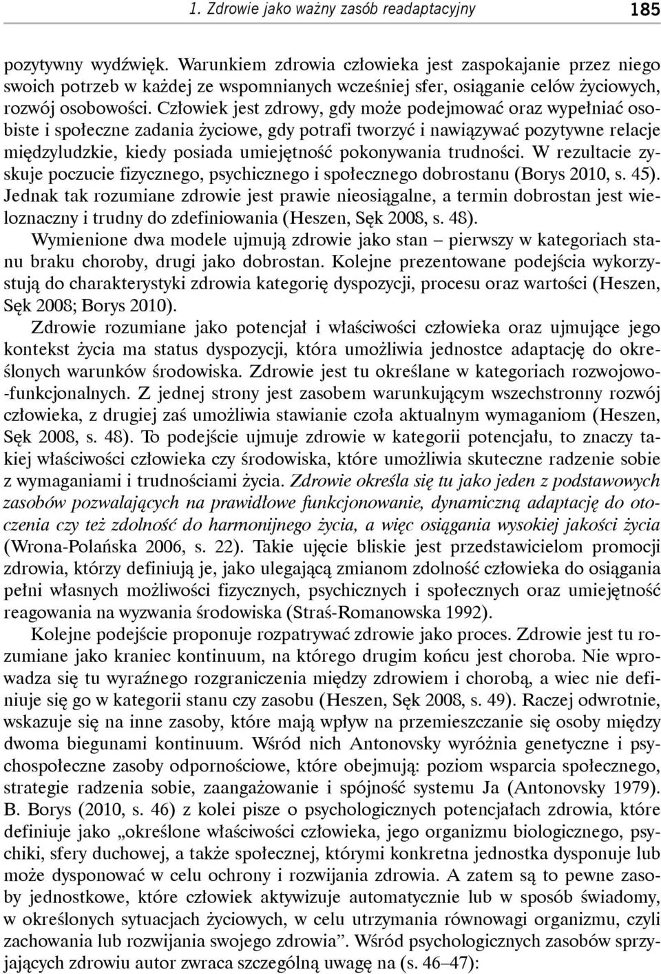 trudności. W rezultacie zyskuje poczucie fizycznego, psychicznego i społecznego dobrostanu (Borys 2010, s. 45).