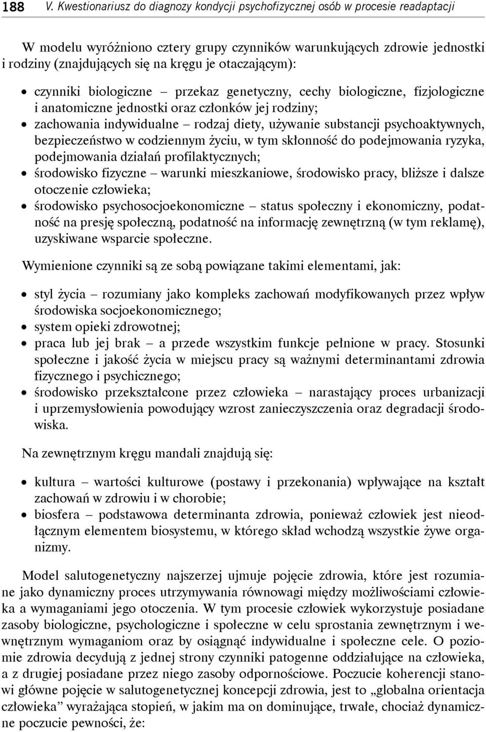 podejmowania ryzyka, podejmowania działa profilaktycznych; środowisko fizyczne warunki mieszkaniowe, środowisko pracy, bliższe i dalsze otoczenie człowieka; środowisko psychosocjoekonomiczne status