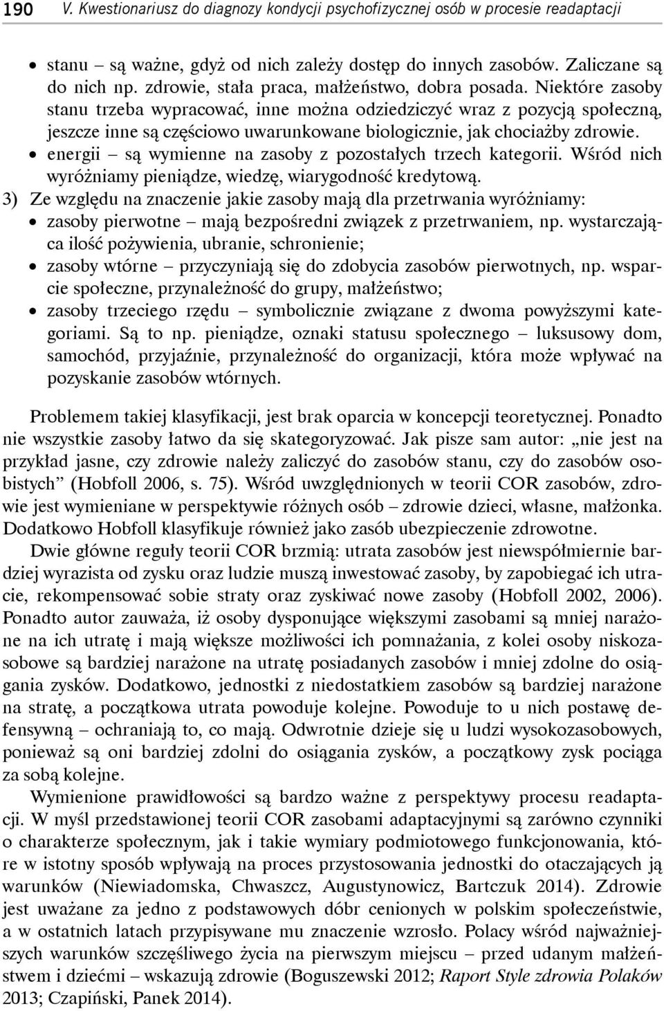 energii są wymienne na zasoby z pozostałych trzech kategorii. Wśród nich wyróżniamy pieniądze, wiedzę, wiarygodnoś kredytową.