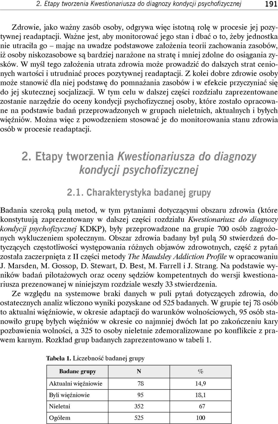 mniej zdolne do osiągania zysków. W myśl tego założenia utrata zdrowia może prowadzi do dalszych strat cenionych wartości i utrudnia proces pozytywnej readaptacji.