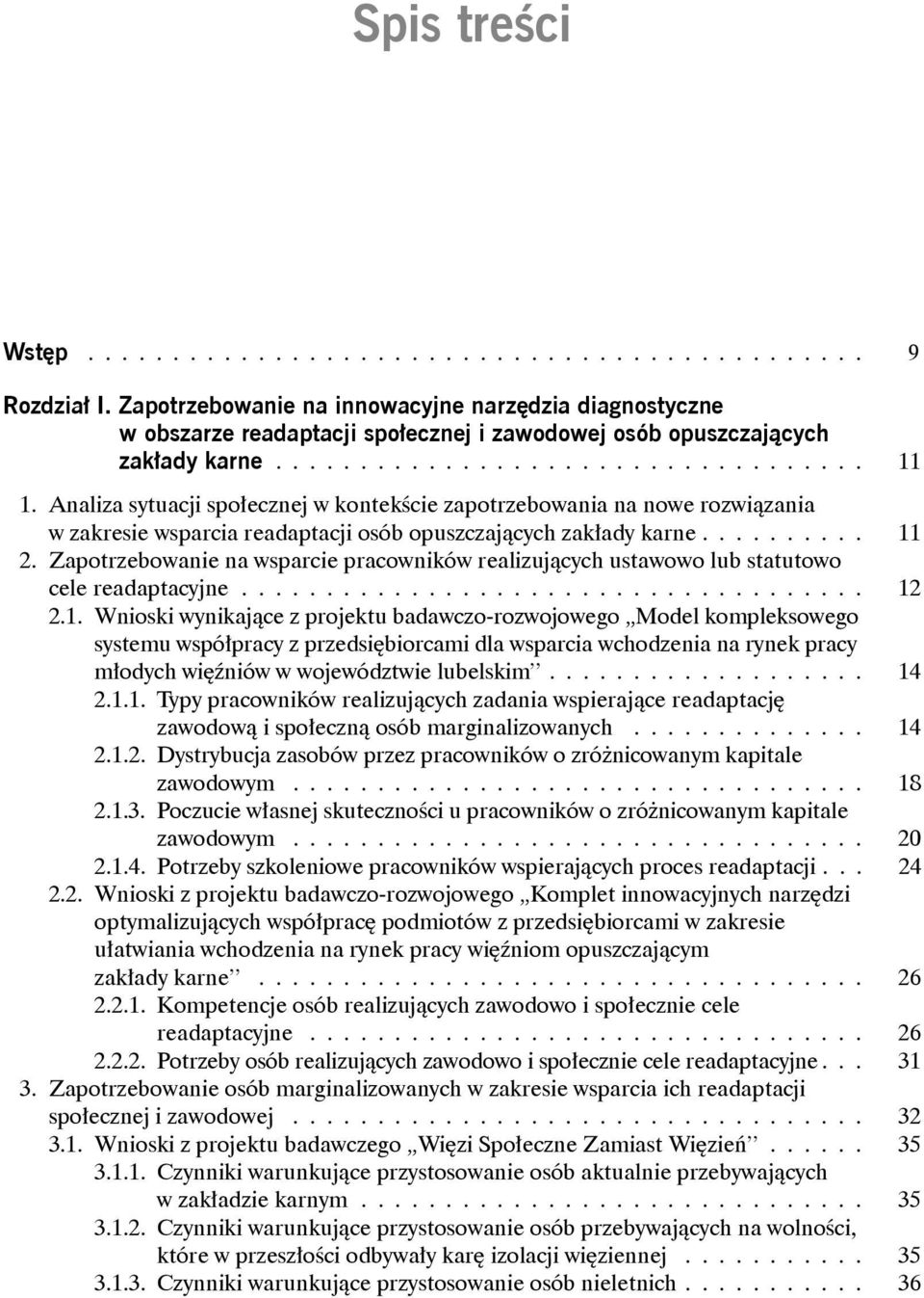 Analiza sytuacji społecznej w kontekście zapotrzebowania na nowe rozwiązania w zakresie wsparcia readaptacji osób opuszczających zakłady karne.......... 11 2.