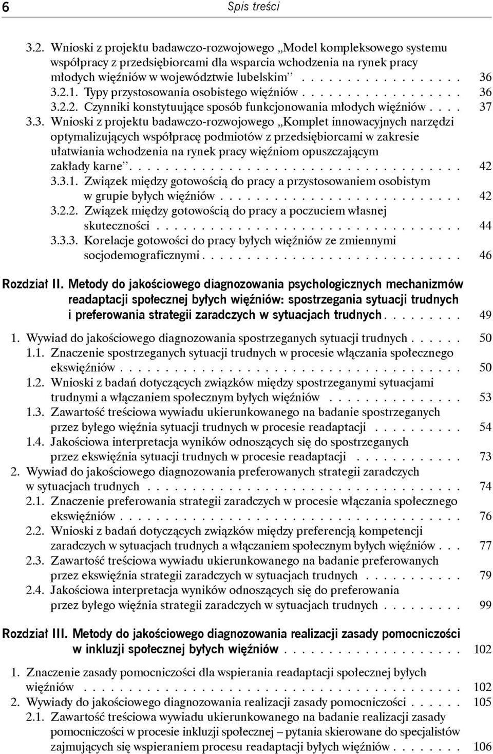 3.2.2. Czynniki konstytuujące sposób funkcjonowania młodych wię niów.... 37 3.3. Wnioski z projektu badawczo-rozwojowego Komplet innowacyjnych narzędzi optymalizujących współpracę podmiotów z