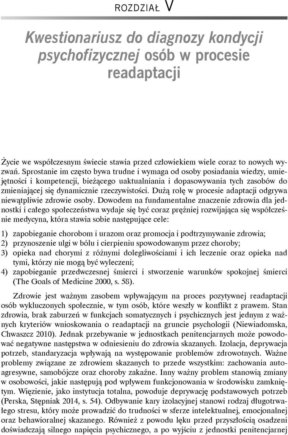 Dużą rolę w procesie adaptacji odgrywa niewątpliwie zdrowie osoby.