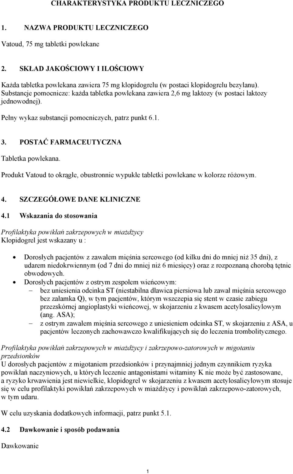 Substancje pomocnicze: każda tabletka powlekana zawiera 2,6 mg laktozy (w postaci laktozy jednowodnej). Pełny wykaz substancji pomocniczych, patrz punkt 6.1. 3.