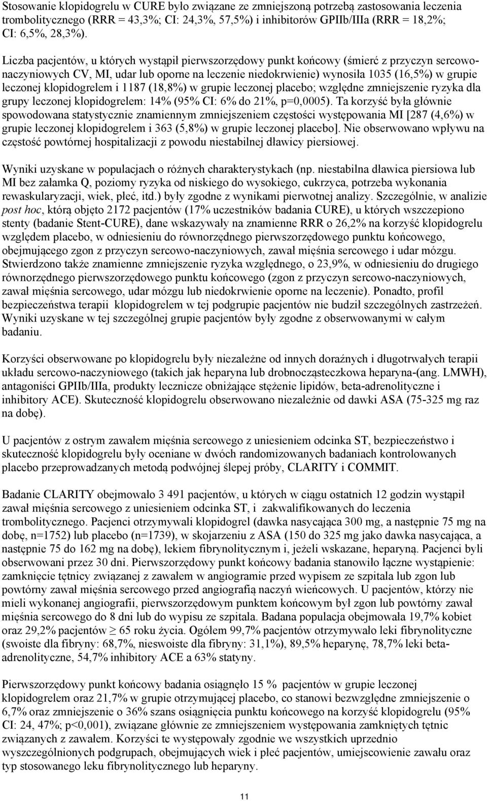 klopidogrelem i 1187 (18,8%) w grupie leczonej placebo; względne zmniejszenie ryzyka dla grupy leczonej klopidogrelem: 14% (95% CI: 6% do 21%, p=0,0005).