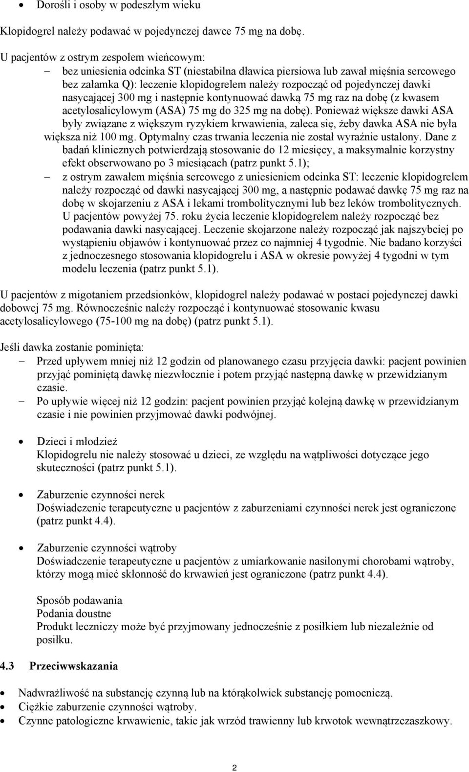 dawki nasycającej 300 mg i następnie kontynuować dawką 75 mg raz na dobę (z kwasem acetylosalicylowym (ASA) 75 mg do 325 mg na dobę).