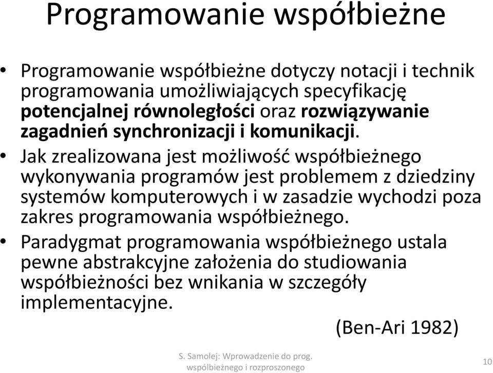 Jak zrealizowana jest możliwość współbieżnego wykonywania programów jest problemem z dziedziny systemów komputerowych i w zasadzie