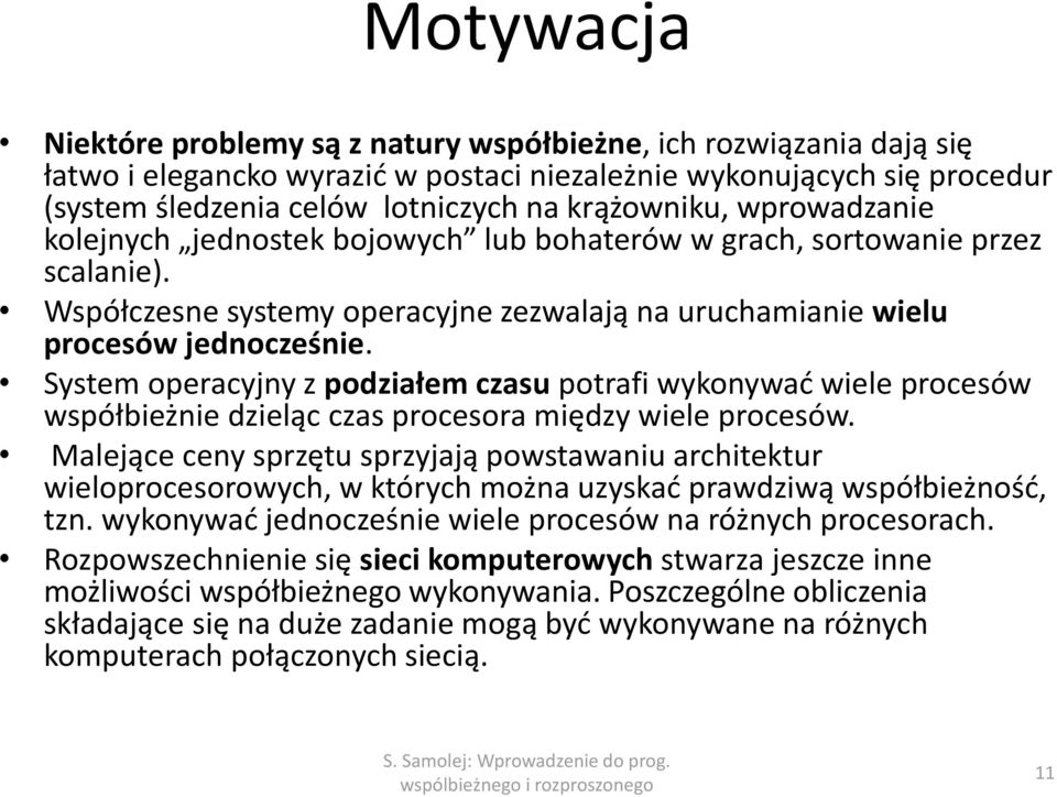 System operacyjny z podziałem czasu potrafi wykonywać wiele procesów współbieżnie dzieląc czas procesora między wiele procesów.